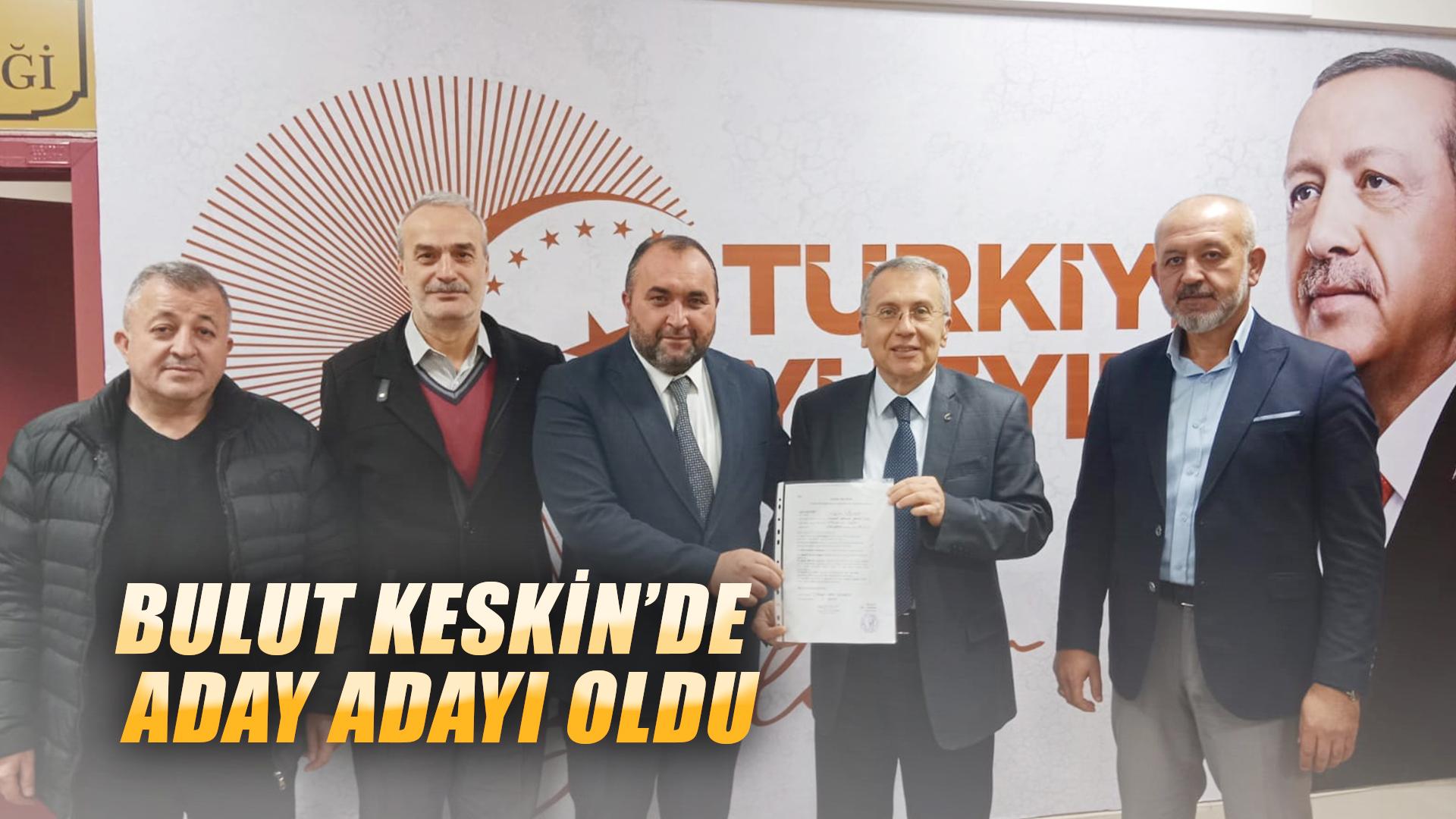 BULUT KESKİN’DE ADAY ADAYI OLDU